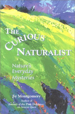 Sy Montgomery/The Curious Naturalist: Nature's Everyday Mysterie